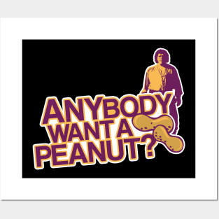 ANYBODY WANT A PEANUT Posters and Art